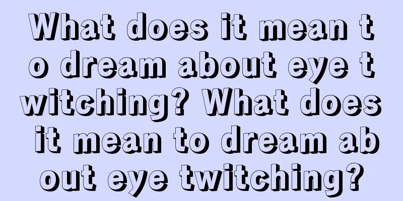 What does it mean to dream about eye twitching? What does it mean to dream about eye twitching?