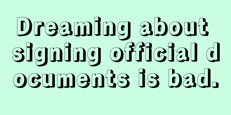 Dreaming about signing official documents is bad.