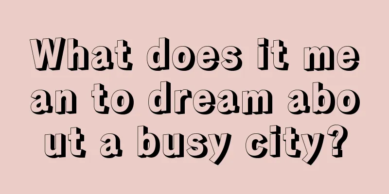 What does it mean to dream about a busy city?