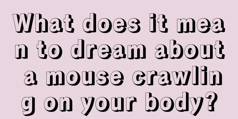 What does it mean to dream about a mouse crawling on your body?