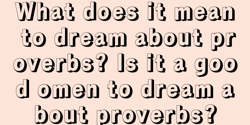 What does it mean to dream about proverbs? Is it a good omen to dream about proverbs?