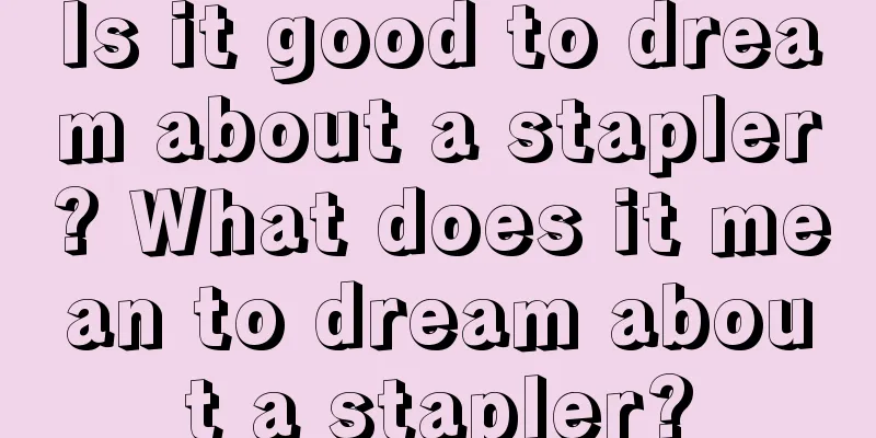 Is it good to dream about a stapler? What does it mean to dream about a stapler?