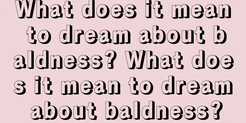 What does it mean to dream about baldness? What does it mean to dream about baldness?