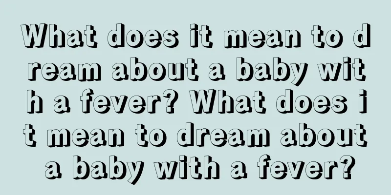 What does it mean to dream about a baby with a fever? What does it mean to dream about a baby with a fever?