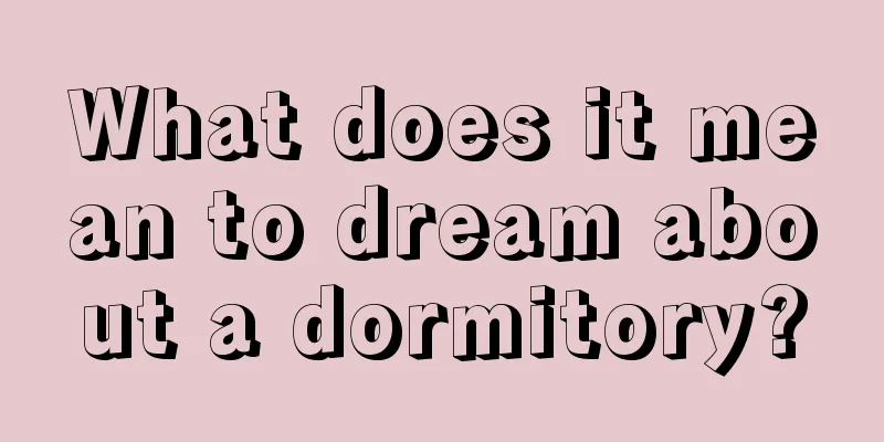 What does it mean to dream about a dormitory?