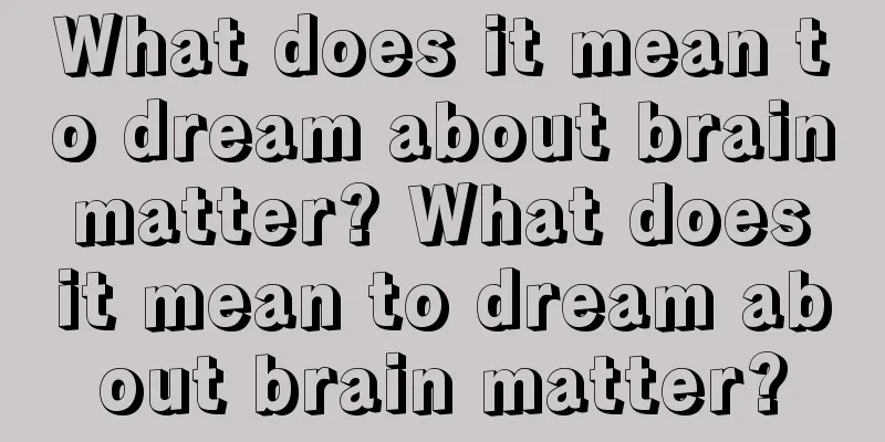 What does it mean to dream about brain matter? What does it mean to dream about brain matter?