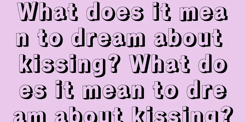 What does it mean to dream about kissing? What does it mean to dream about kissing?