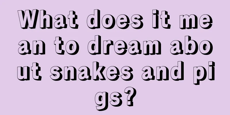 What does it mean to dream about snakes and pigs?