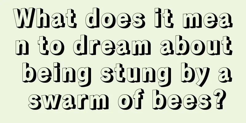 What does it mean to dream about being stung by a swarm of bees?