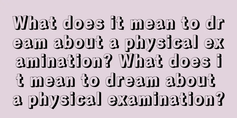 What does it mean to dream about a physical examination? What does it mean to dream about a physical examination?