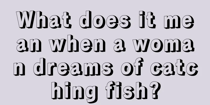 What does it mean when a woman dreams of catching fish?