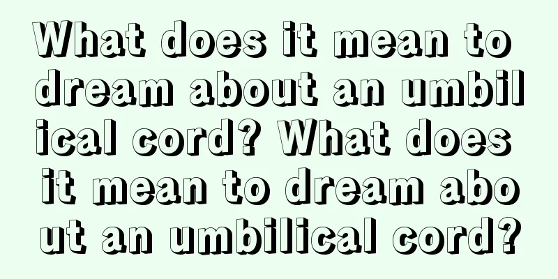 What does it mean to dream about an umbilical cord? What does it mean to dream about an umbilical cord?