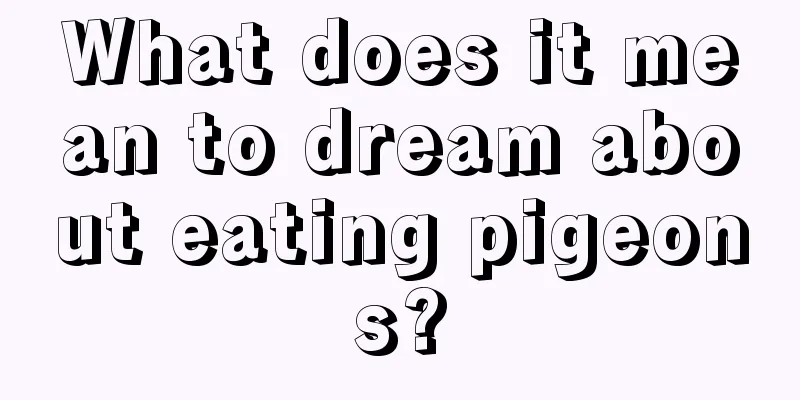 What does it mean to dream about eating pigeons?