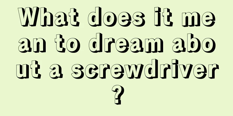 What does it mean to dream about a screwdriver?