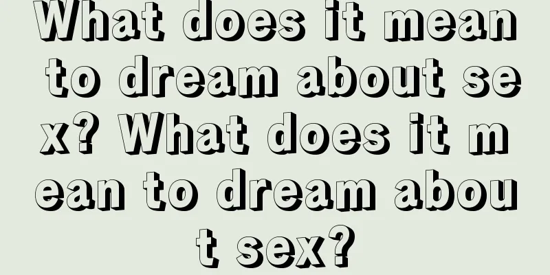 What does it mean to dream about sex? What does it mean to dream about sex?