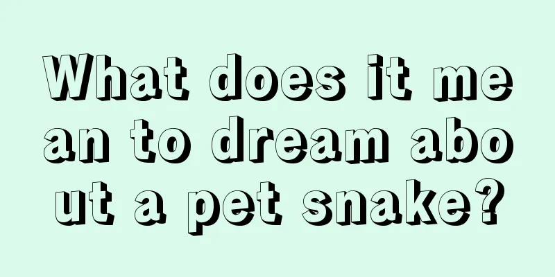 What does it mean to dream about a pet snake?