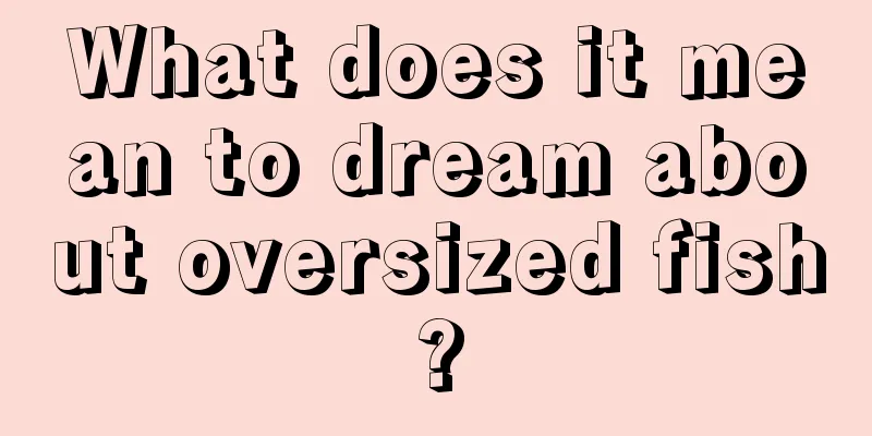 What does it mean to dream about oversized fish?