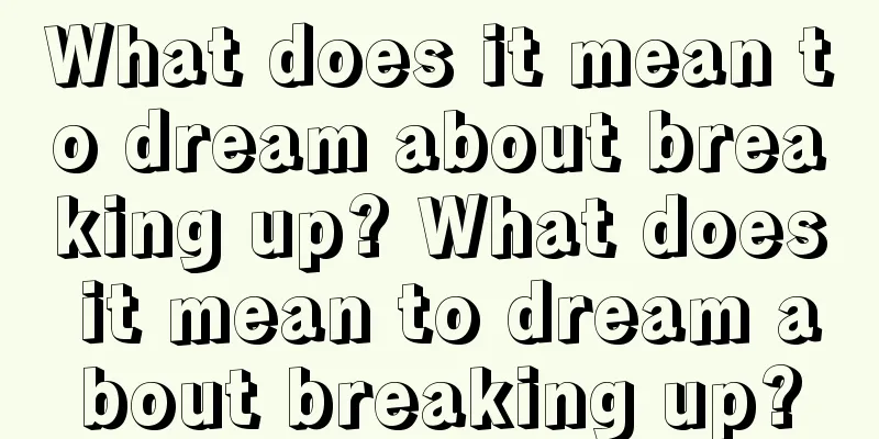 What does it mean to dream about breaking up? What does it mean to dream about breaking up?