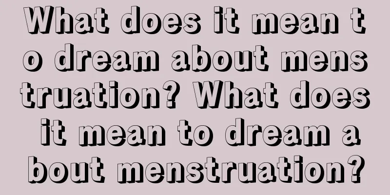 What does it mean to dream about menstruation? What does it mean to dream about menstruation?