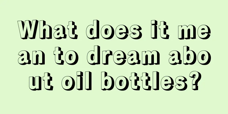 What does it mean to dream about oil bottles?