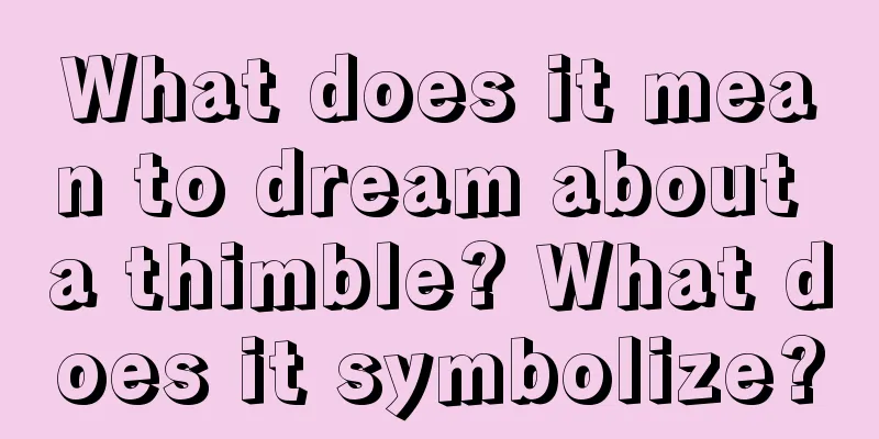 What does it mean to dream about a thimble? What does it symbolize?