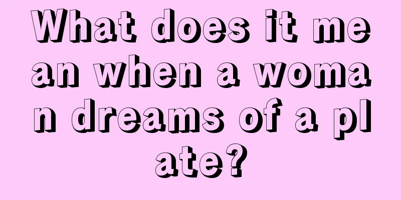 What does it mean when a woman dreams of a plate?