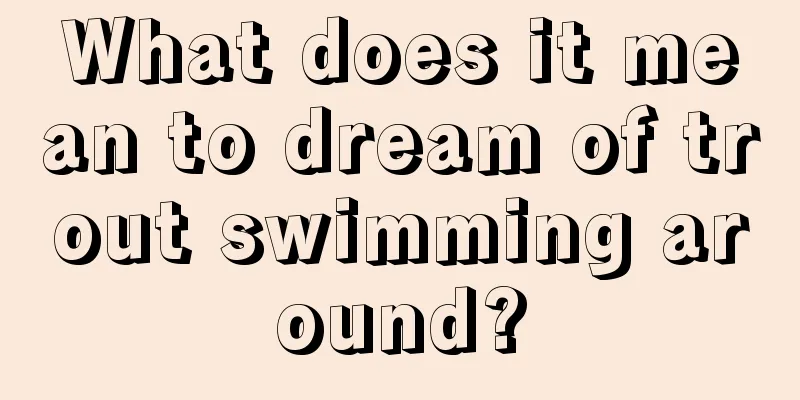 What does it mean to dream of trout swimming around?