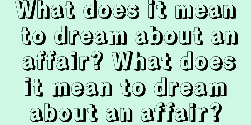 What does it mean to dream about an affair? What does it mean to dream about an affair?