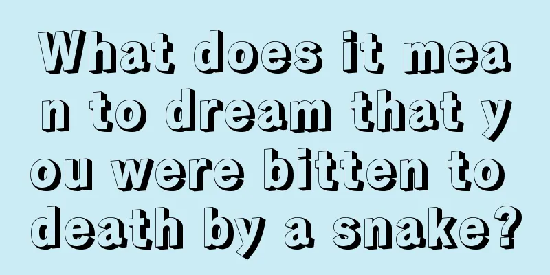 What does it mean to dream that you were bitten to death by a snake?