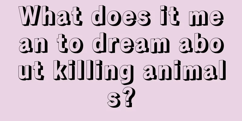 What does it mean to dream about killing animals?