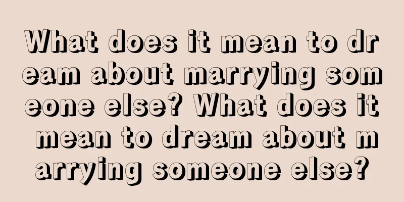 What does it mean to dream about marrying someone else? What does it mean to dream about marrying someone else?