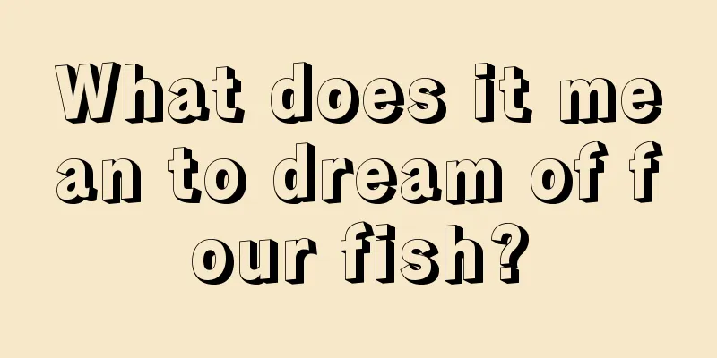 What does it mean to dream of four fish?