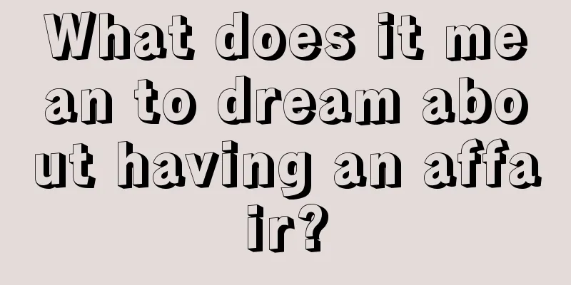 What does it mean to dream about having an affair?