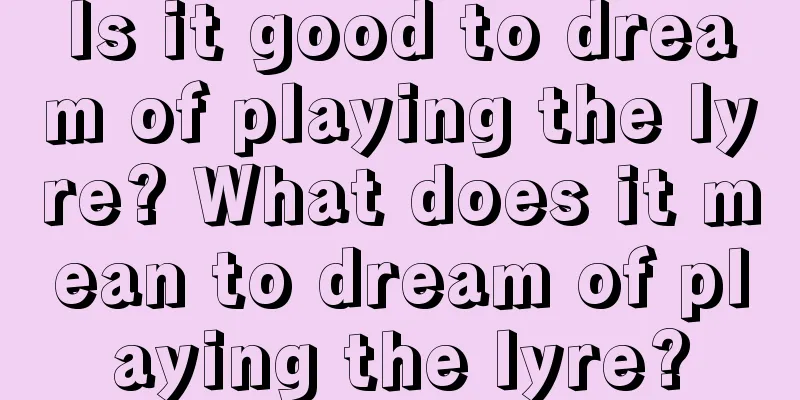 Is it good to dream of playing the lyre? What does it mean to dream of playing the lyre?