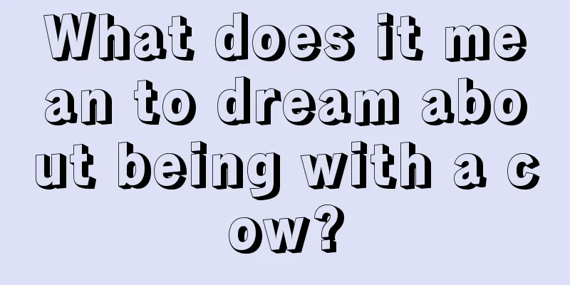 What does it mean to dream about being with a cow?