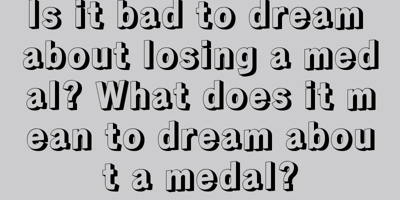 Is it bad to dream about losing a medal? What does it mean to dream about a medal?