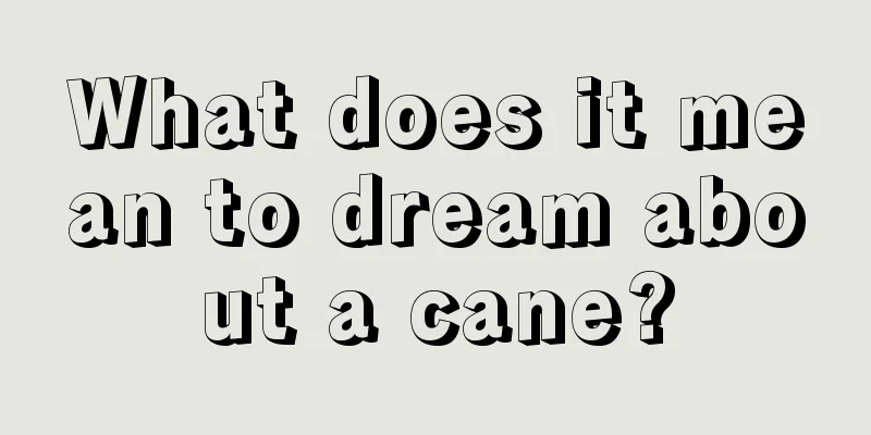 What does it mean to dream about a cane?