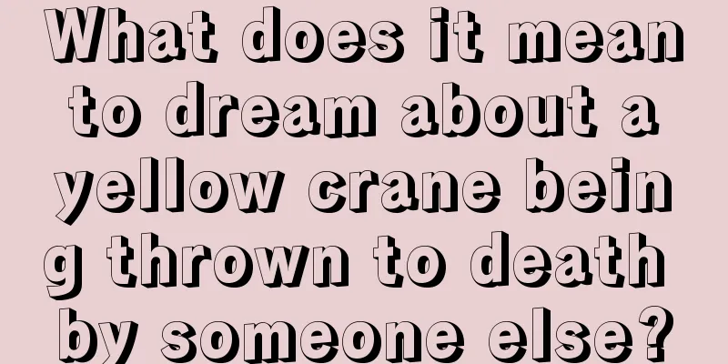 What does it mean to dream about a yellow crane being thrown to death by someone else?