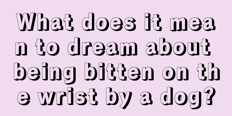 What does it mean to dream about being bitten on the wrist by a dog?