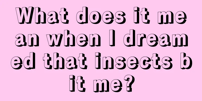 What does it mean when I dreamed that insects bit me?