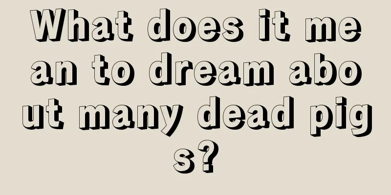 What does it mean to dream about many dead pigs?