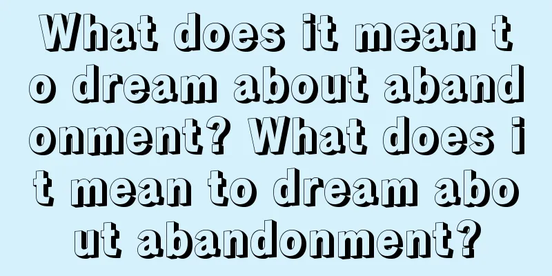 What does it mean to dream about abandonment? What does it mean to dream about abandonment?