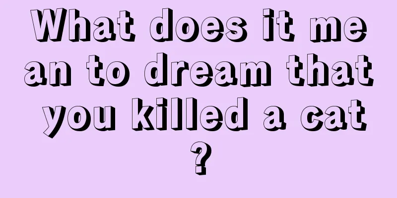 What does it mean to dream that you killed a cat?