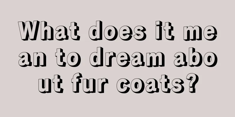 What does it mean to dream about fur coats?