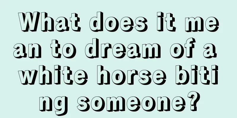 What does it mean to dream of a white horse biting someone?