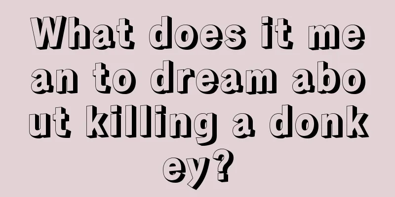 What does it mean to dream about killing a donkey?