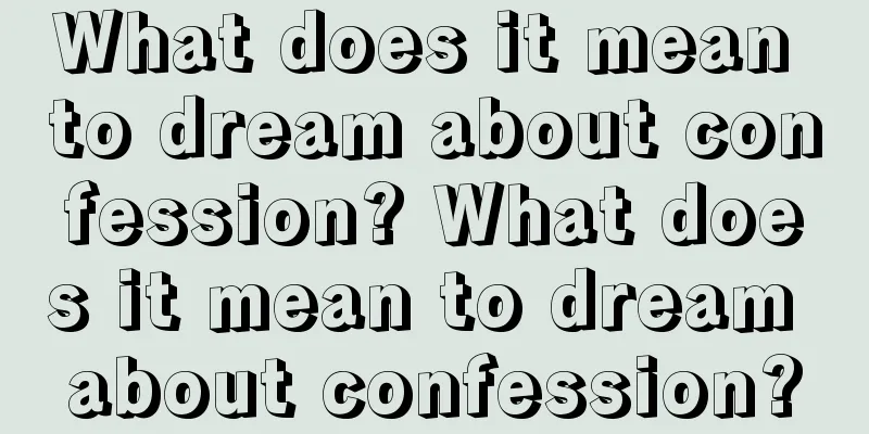 What does it mean to dream about confession? What does it mean to dream about confession?