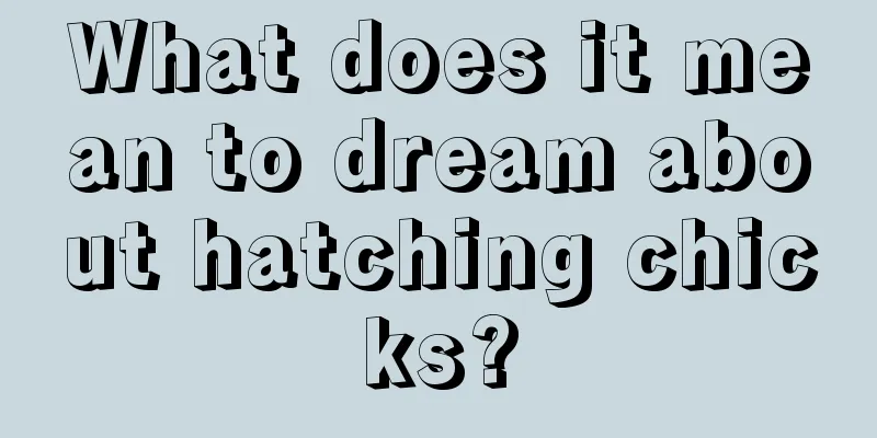 What does it mean to dream about hatching chicks?