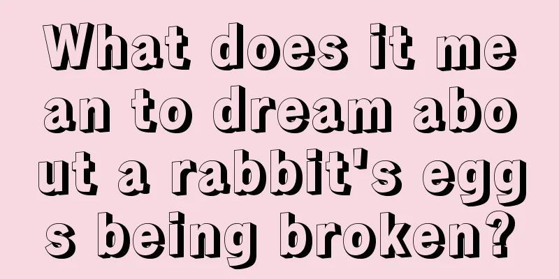 What does it mean to dream about a rabbit's eggs being broken?