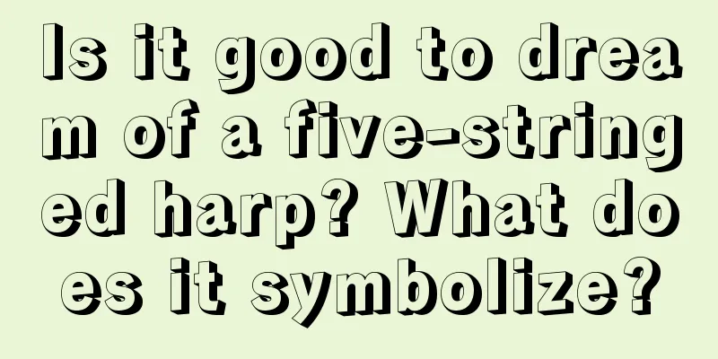 Is it good to dream of a five-stringed harp? What does it symbolize?